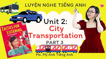 Luyện nghe tiếng Anh - Tactics for Listening - Developing - Unit 2: City Transportation - Part 3.