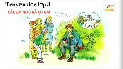 Bài tập đọc các em nhỏ và cụ già năm 2024