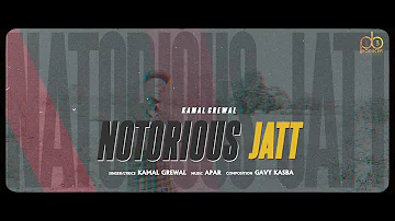NOTORIOUS JATT | Kamal Grewal (Full Song) Apar | New Punjabi Song 2021 | Latest Punjabi Song 2021