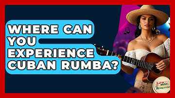 Where Can You Experience Cuban Rumba? - Latin Music Revolution