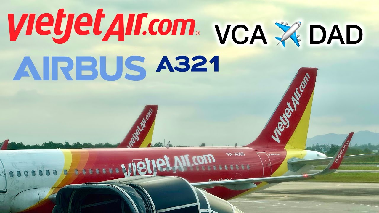 (TRIP REPORT) AIRBUS-A321-211 VIETJET AIR/VN-A685 cất hạ cánh lăn bánh từ Cần Thơ đi Đà Nẵng.