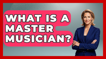 What Is A Master Musician? - Classical Serenade