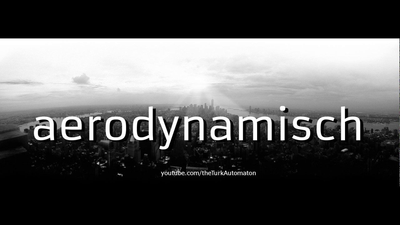 Как произносится aerodynamisch на немецком языке?