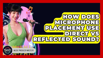 How Does Microphone Placement Use Direct Vs Reflected Sound? - Music Producer Mastery