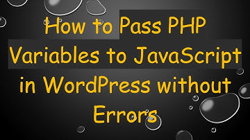 How to Pass PHP Variables to JavaScript in WordPress without Errors