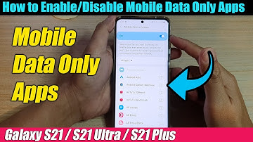 Galaxy S21/Ultra/Plus: How to Enable/Disable Mobile Data Only Apps