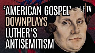 American Gospel Downplays Luther's Antisemitism