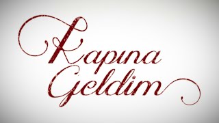 Kapına Geldim
