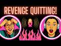 Revenge Quitting: Justified or Petty?