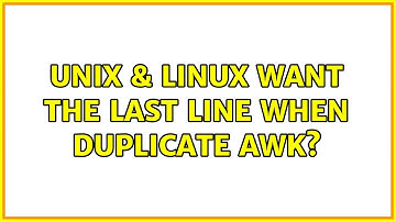 Unix & Linux: want the last line when duplicate awk? (6 Solutions!!)