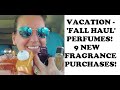 VACATION - FALL FRAGRANCE HAUL! 9 FULL BOTTLES FOR 2021!