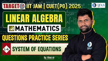 System OF Equations | Question Practice Series | Linear Algebra | Target IIT JAM & CUET PG 2025 | L4