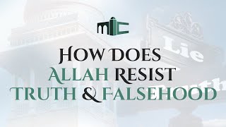 How Does Allah Resist Truth & Falsehood? | Jumu'ah Khutbah | Mansfield Islamic Center