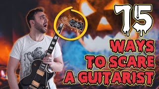 15 Ways To SCARE A Guitarist