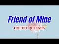 Friend of Mine - ODETTE QUESADA Karaoke