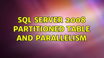 SQL Server 2008 Partitioned Table and Parallelism