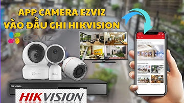 (MỚI NHẤT 2024) Hướng dẫn chi tiết: cách gán camera EZVIZ vào đầu ghi HIKVISION