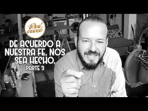 ⚪ Tema: De acuerdo a nuestra fe, nos sea hecho, parte 3