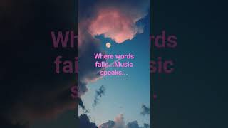 where words fails...Music speaks