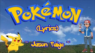 Pokemon Theme Song (Gotta catch 'em all)  (Lyrics) ~  Jason Paige