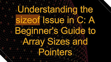 Understanding the sizeof Issue in C: A Beginner