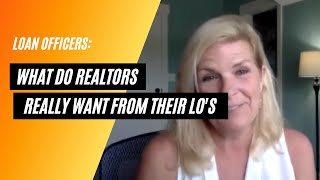 What do realtors really want from their Loan Officers?