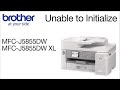 Unable to initialize MFCJ5855DW or MFCJ5855DW XL