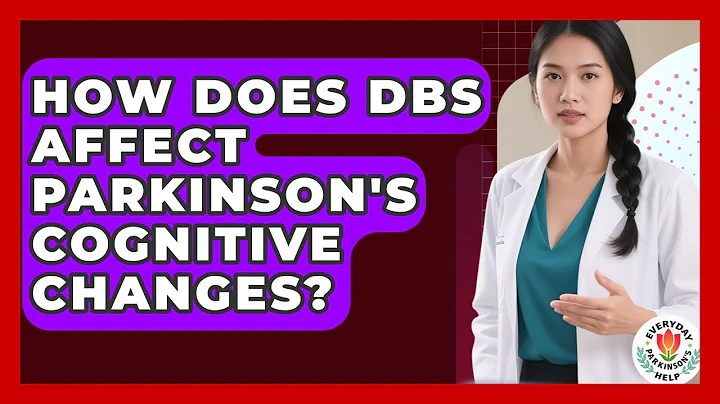 How Does DBS Affect Parkinson's Cognitive Changes? - Everyday Parkinsons Help