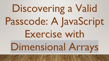 Discovering a Valid Passcode: A JavaScript Exercise with Dimensional Arrays