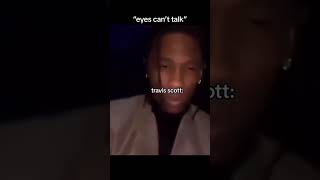 Eyes can't talk #travisscott #rap #memes