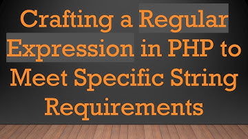 Crafting a Regular Expression in PHP to Meet Specific String Requirements