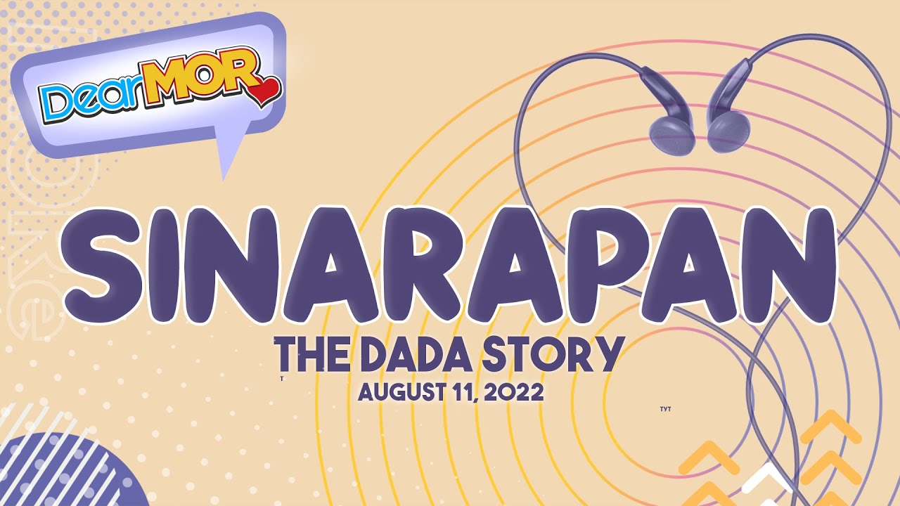 Dear MOR: "Sinarapan" The Dada Story 08-11-22