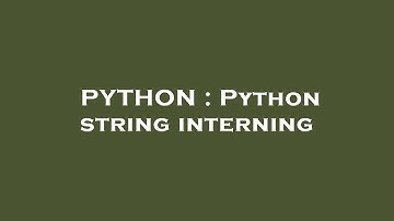PYTHON : Python string interning