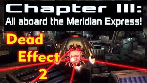 Dead Effect 2 Chapter 3 All aboard the Meridian Express Full Walkthrough