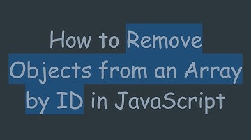 How to Remove Objects from an Array by ID in JavaScript