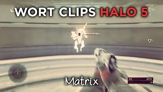 Wort clips - Halo 5 // Matrix