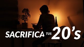 Sacrificar tus 20´s será la mejor decisión de tu vida