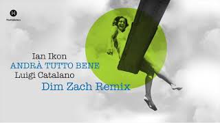 Ian Ikon - Andrà Tutto Bene (feat. Luigi Catalano) [Dim Zach Remix]