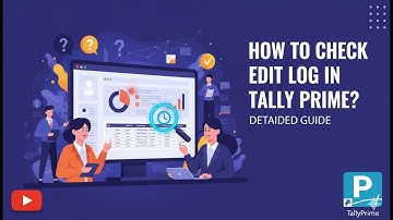 How to Check Edit Log in Tally Prime | The Complete Guide