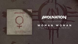 Смотреть клип Awolnation - Woman Woman (Tomas Heredia Remix)