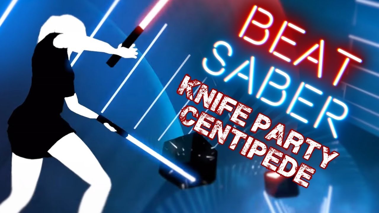 KNIFE PARTY CENTIPEDE on EXPERT Beat Saber YouTube