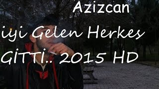 AzizCaN    İyi GeLen Herkes Gitti   2015  HD KLip Resimi