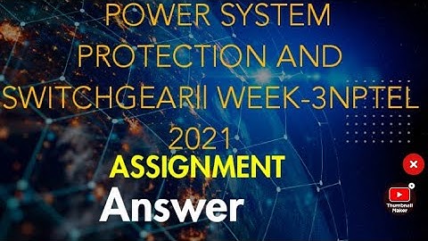 POWER SYSTEM PROTECTION AND SWITCHGEAR ||WEEK-3 ANSWER 2021|| NPTEL