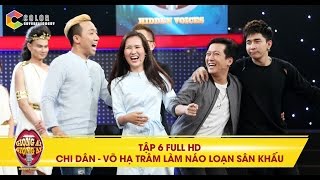 Giọng ải giọng ai | tập 6 full hd: Chi Dân, Trường Giang so độ "chơi lầy" với Trấn Thành, Võ Hạ Trâm