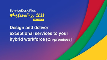 S1E2: Design and deliver exceptional services to your hybrid workforce - Masterclass 2023