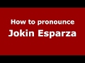 How to pronounce Jokin Esparza (Spain/Spanish) - PronounceNames.com