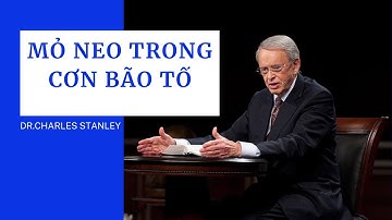 MỎ NEO TRONG CƠN BÃO TỐ // DR.CHARLES STANLEY