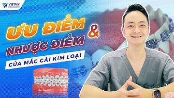 Ưu Và Nhược Điểm Của Niềng Răng Mắc Cài Kim Loại | Nha khoa quốc tế Việt Mỹ