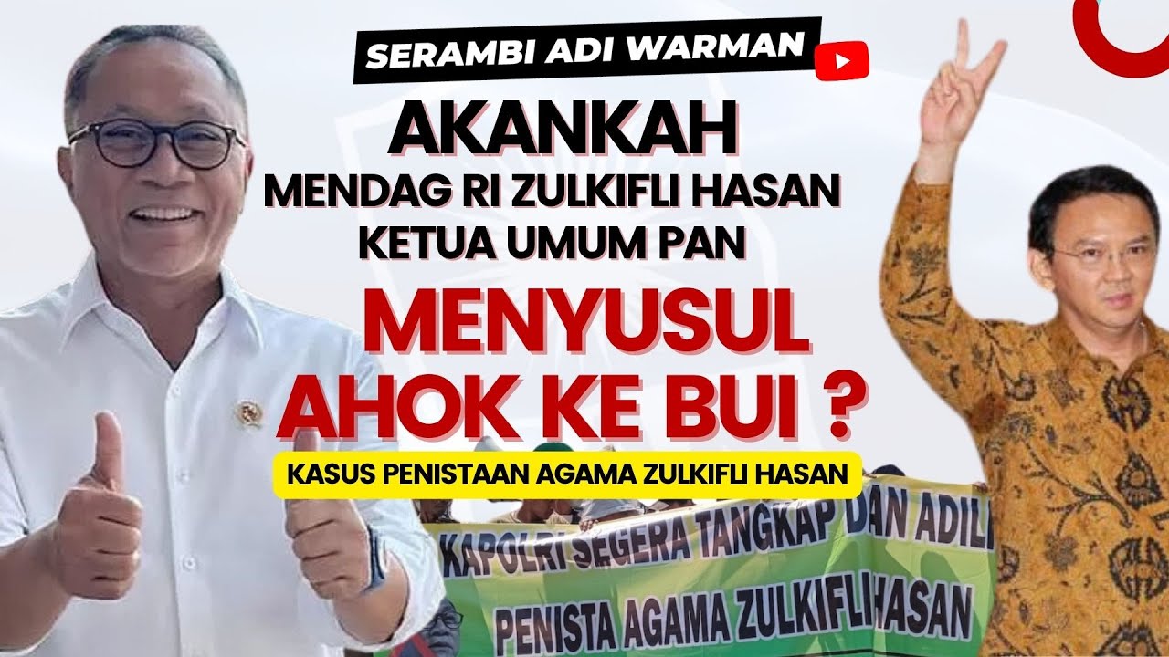 AKANKAH MENDAG RI ZULKIFLI HASAN KETUA UMUM PAN MENYUSUL AHOK KE BUI ? KASUS PENISTAAN AGAMA