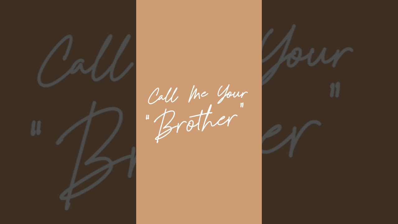 CALL ME YOUR BROTHER - Coming Soon